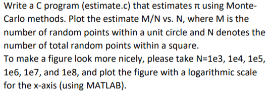  Write a C program (estimate.c) that estimates using Monte- Carlo methods.
