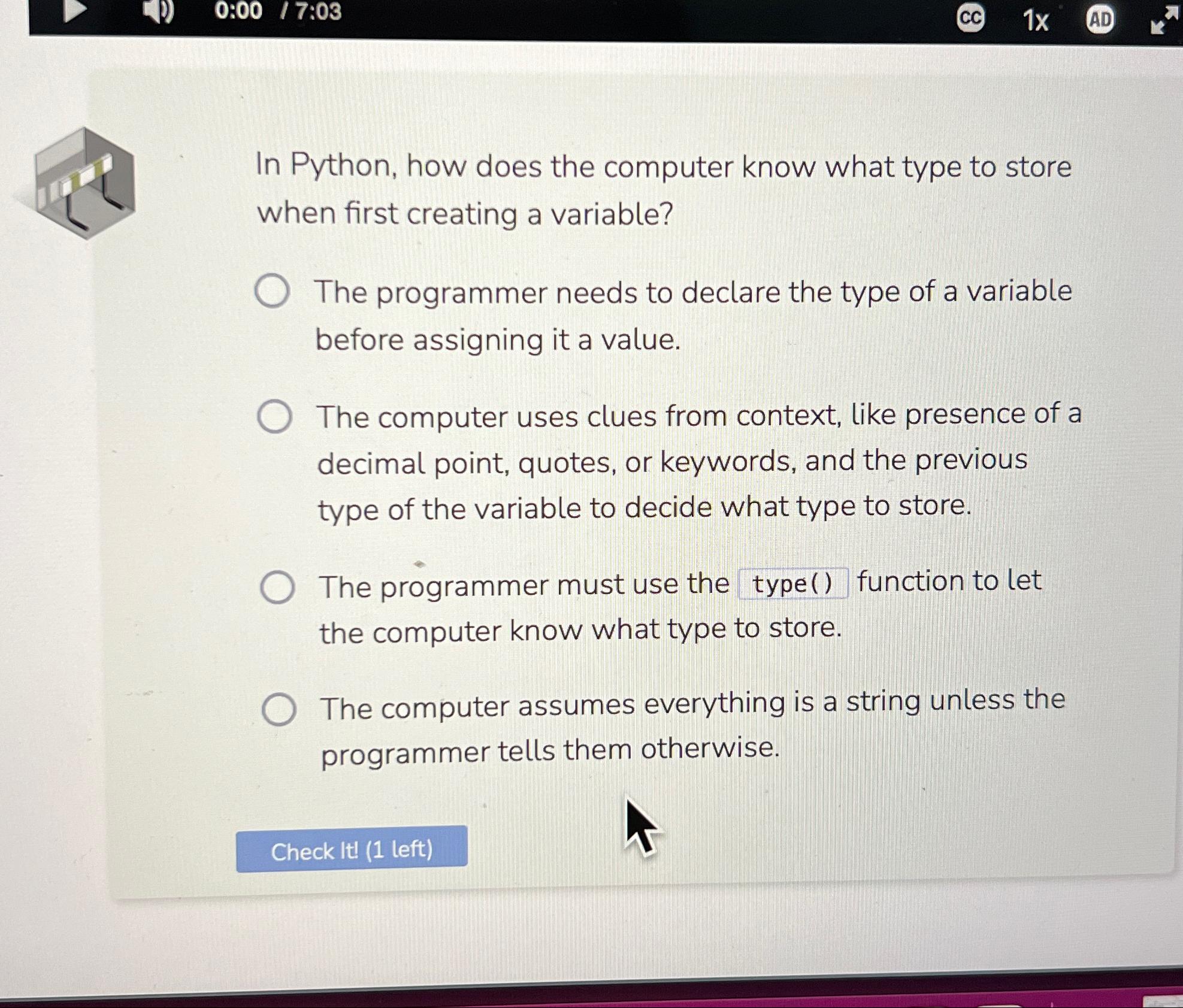  0:00/7:03 In Python, how does the computer know what type to