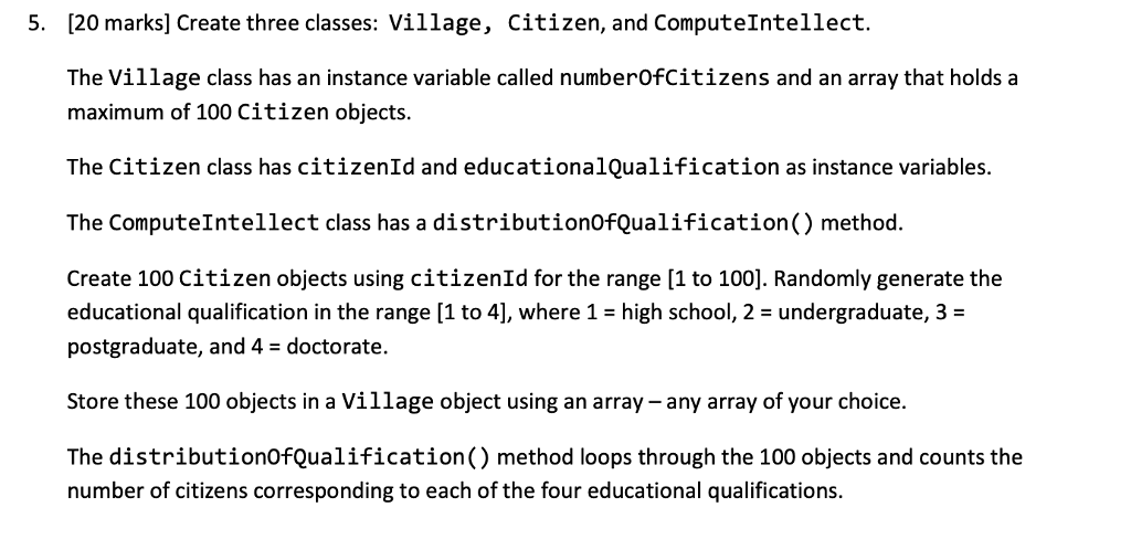 Java Programming 5. [20 marks] Create three classes: Village, citizen, and ComputeIntellect.