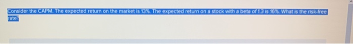  Consider the CAPM. The expected return on the market is 133%.