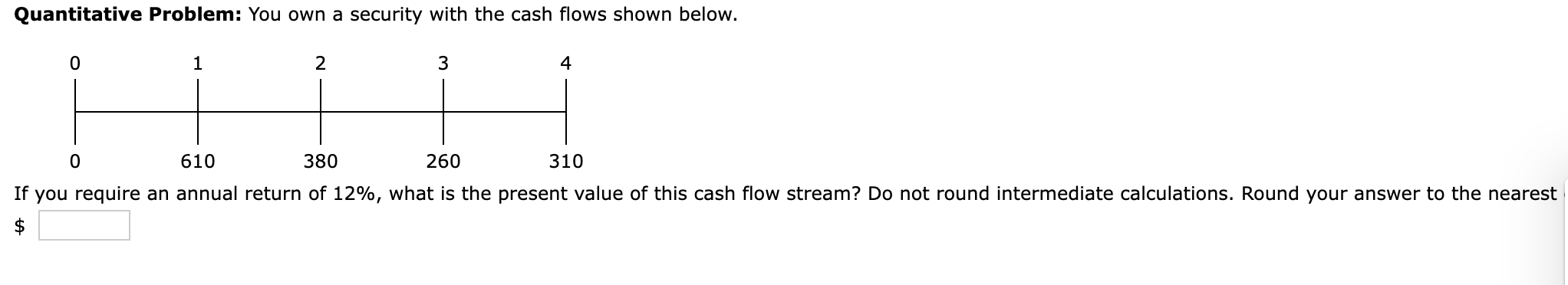  Quantitative Problem: You own a security with the cash flows shown