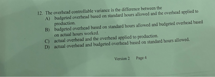  12. The overhead controllable variance is the difference between the budgeted