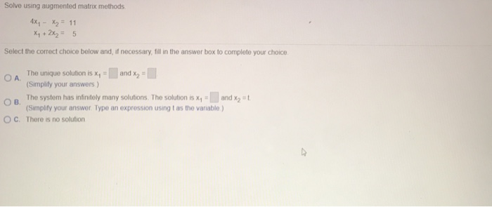  Solve using augmented matrix methods 4x1-x2-11 +2%25 Select the correct choice