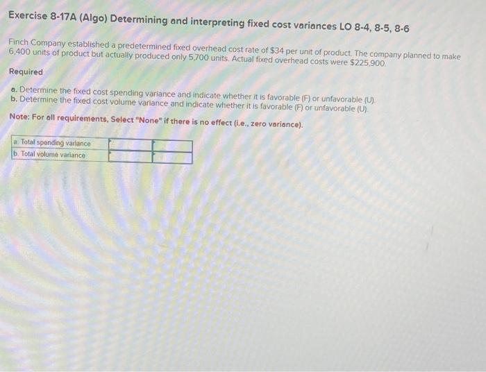  Exercise 8-17A (Algo) Determining and interpreting fixed cost variances LO 8-4,
