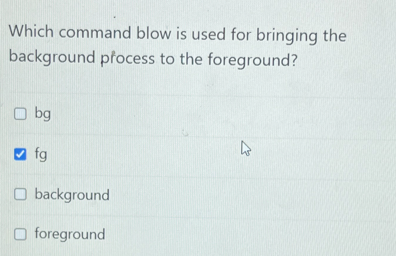  Which command blow is used for bringing the background piocess to