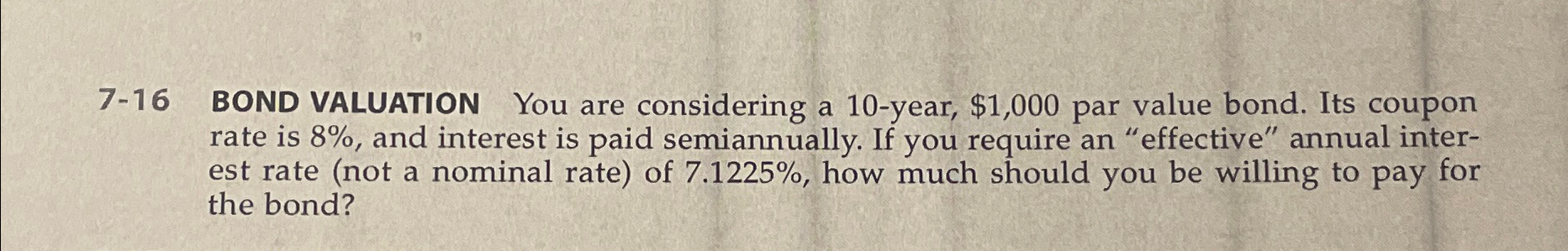  7-16 BOND VALUATION You are considering a 10-year, $1,000 par value