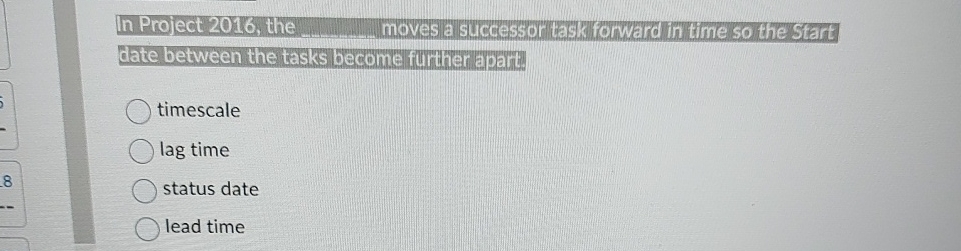  In Project 2016, the q, moves a successor task forward in