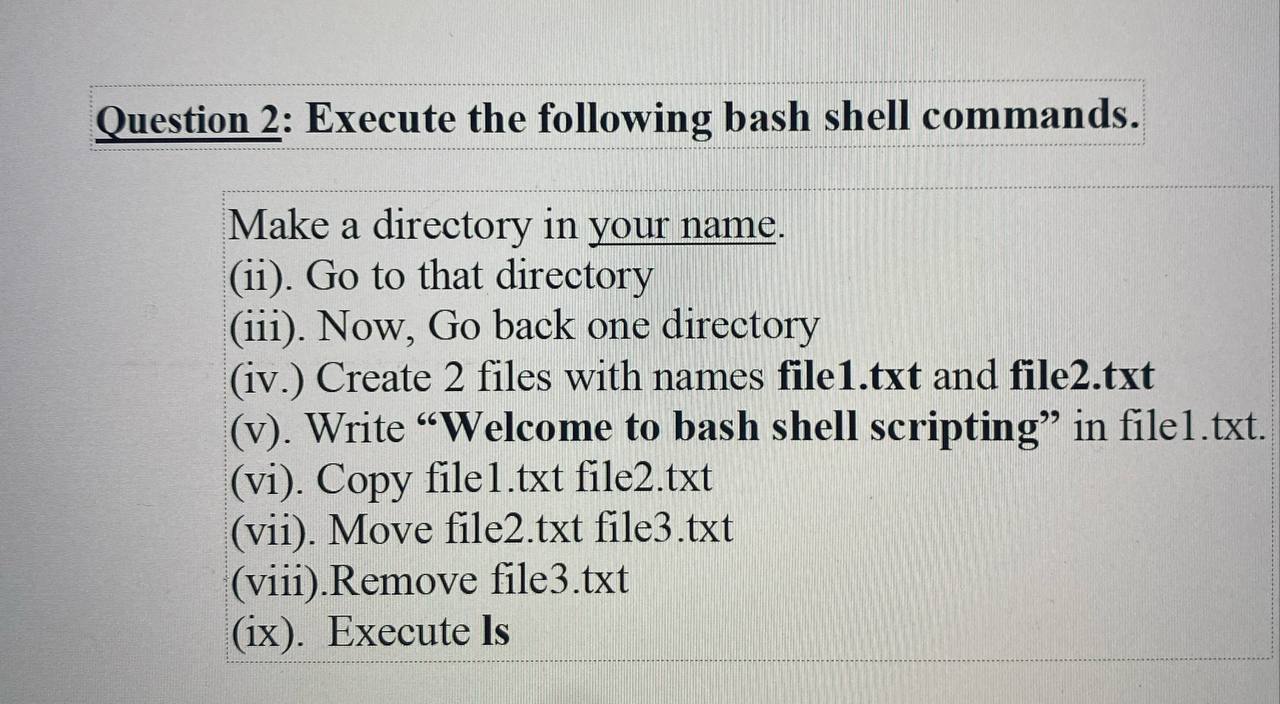  Question 2: Execute the following bash shell commands. Make a directory