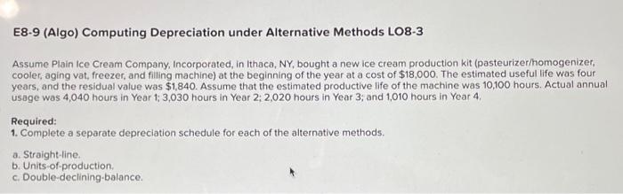  E8-9 (Algo) Computing Depreciation under Alternative Methods LO8-3 Assume Plain ice