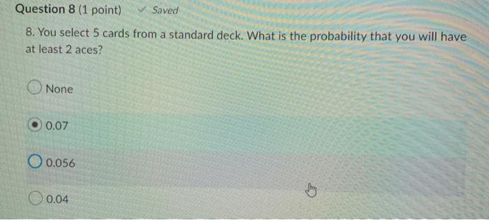  Question 8 (1 point) Saved 8. You select 5 cards from
