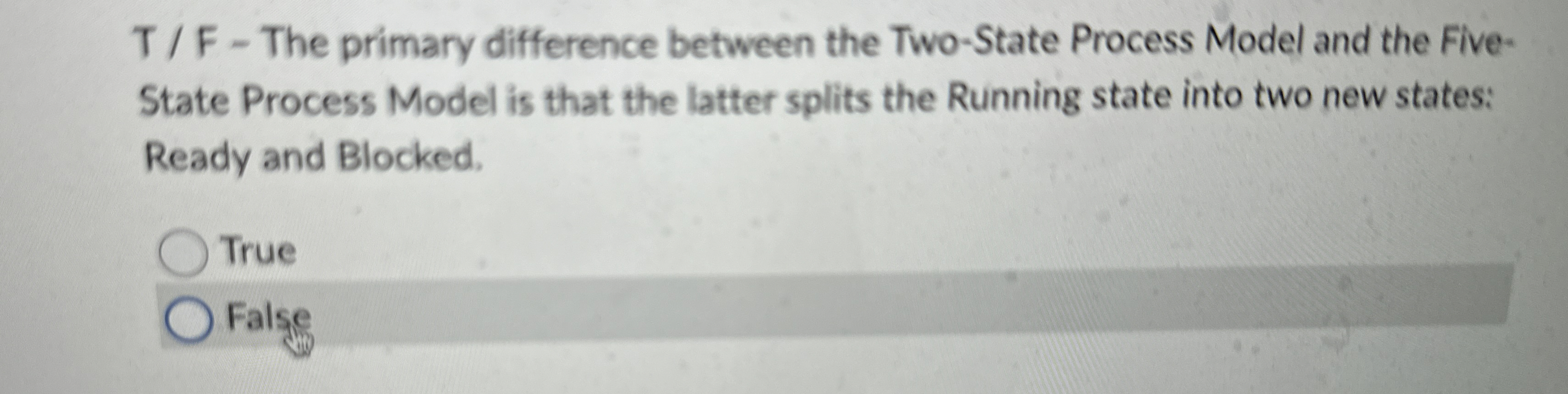  T / F - The primary difference between the Two-State Process