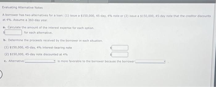  A borrower has two alternatives for a loan: (1) issue a