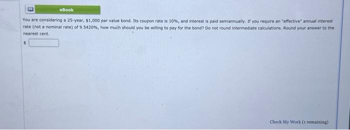 You are considering a 25 -year, $1,000 par value bond. Its