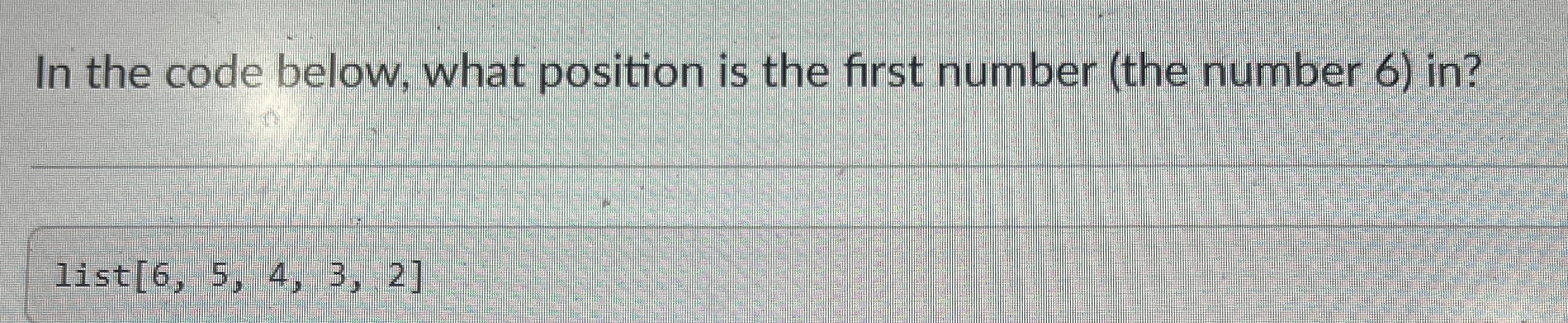  In the code below, what position is the first number (the