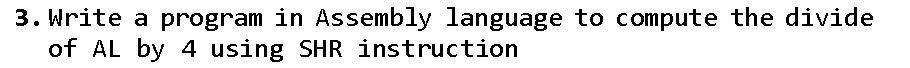  3. Write a program in Assembly language to compute the divide