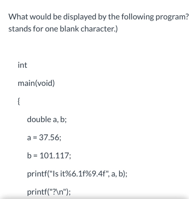  What would be displayed by the following program? stands for one