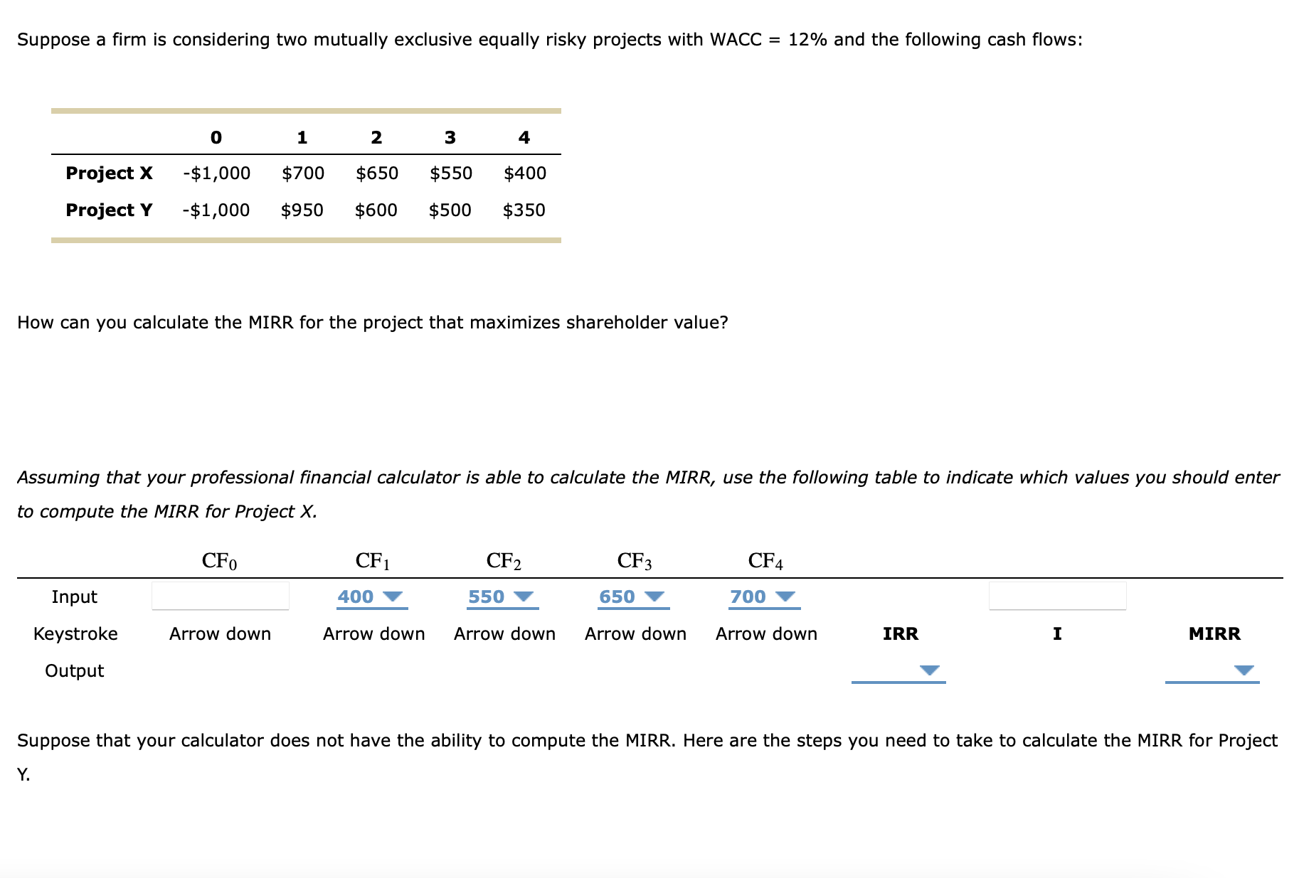Suppose a firm is considering two mutually exclusive equally risky projects