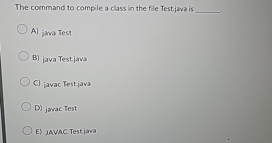  The command to compile a class in the file Test.java is
