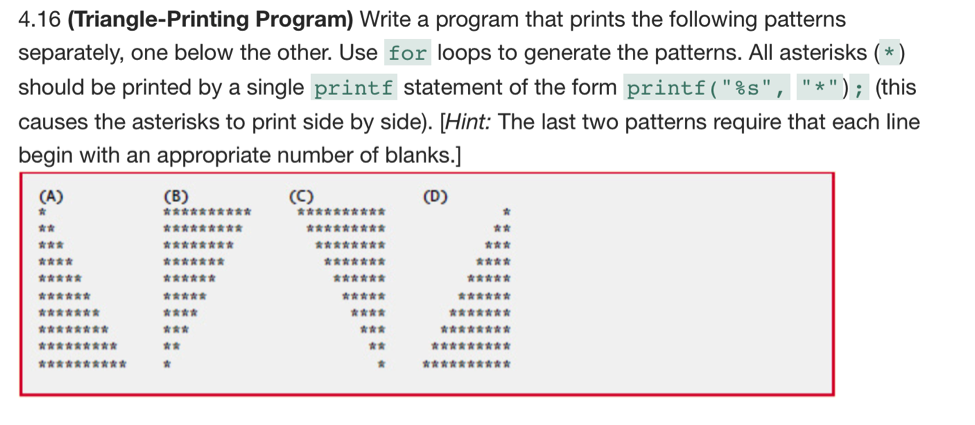  4.16 (Triangle-Printing Program) Write a program that prints the following patterns