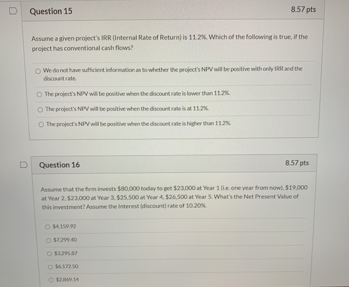  Question 15 8.57 pts Assume a given project's IRR (Internal Rate