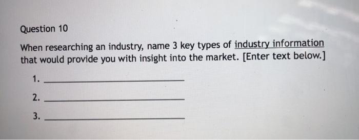  Question 10 When researching an industry, name 3 key types of