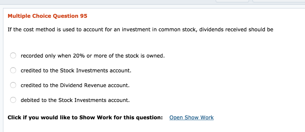  Multiple Choice Question 95 If the cost method is used to