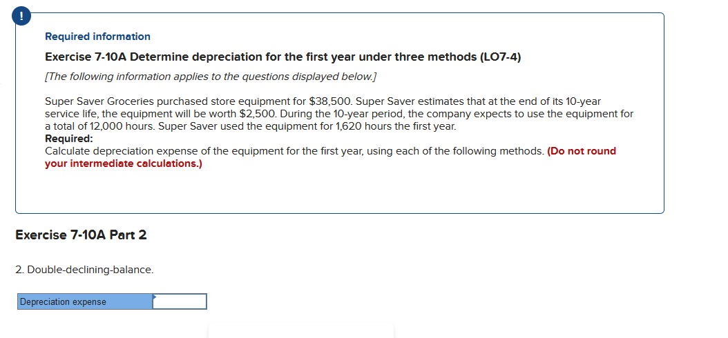  Required information Exercise 7-10A Determine depreciation for the first year under