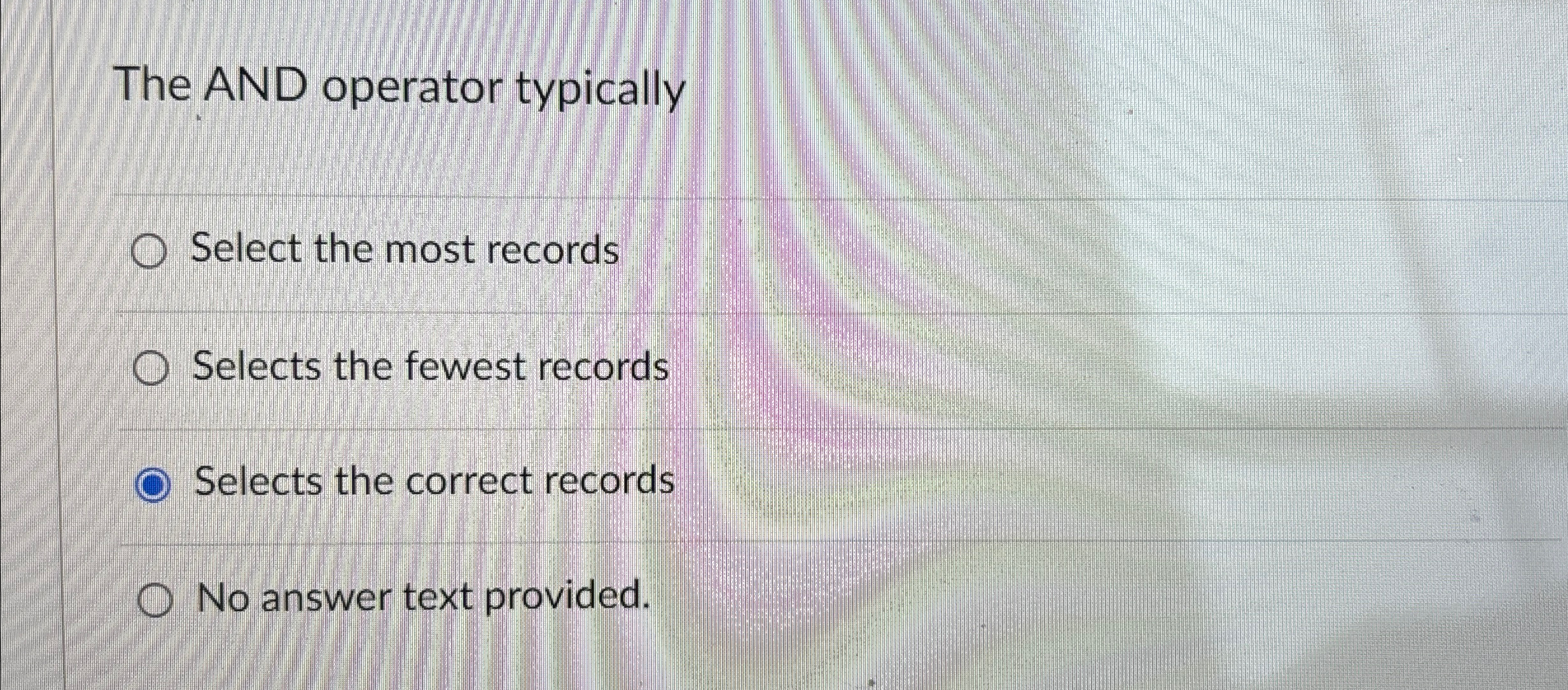 The AND operator typically Select the most records Selects the fewest