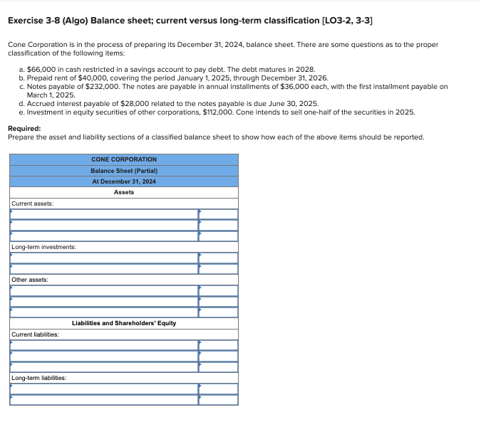 Exercise 3-8(Algo) Balance sheet; current versus long-term classification [LO3-2,3-3] Cone Corporation