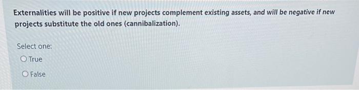  Externalities will be positive if new projects complement existing assets, and