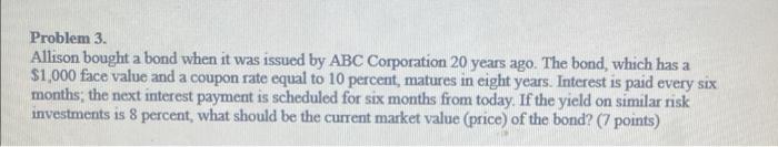  Problem 3. Allison bought a bond when it was issued by