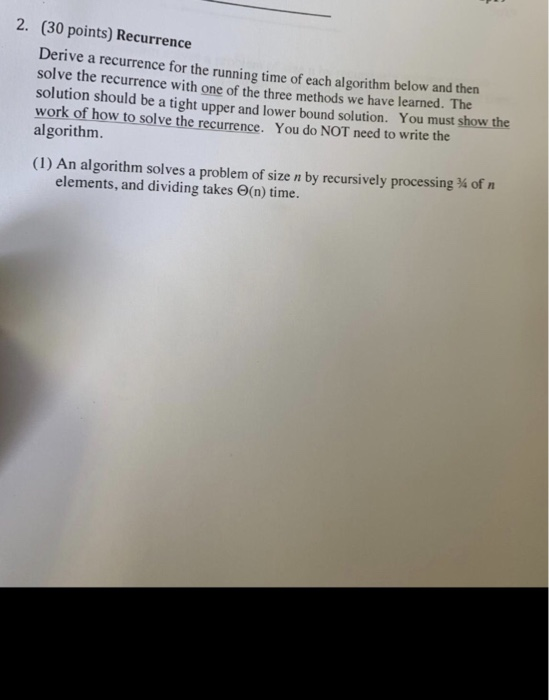  i need help 2. (30 points) Recurrence Derive a recurrence for