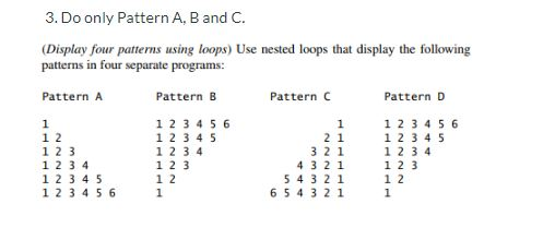 PYTHON please!! 3. Do only Pattern A, B and C. (Display four