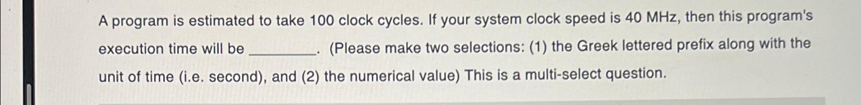  A program is estimated to take 100 clock cycles. If your