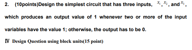  2. (10points)Design the simplest circuit that has three inputs, x1,x2, and