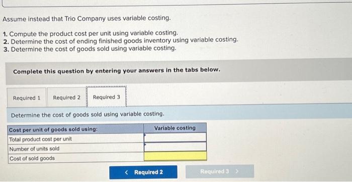 ending finished goods inventory using variable costing. 3. Determine the cost of