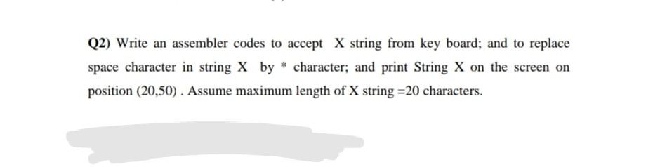 It is MICROPROCESSOR system Q2) Write an assembler codes to accept