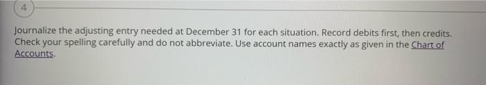  4 Journalize the adjusting entry needed at December 31 for each