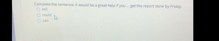 Complete the sentence: it would be a great help if you