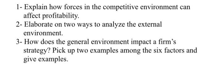  1- Explain how forces in the competitive environment can affect profitability.