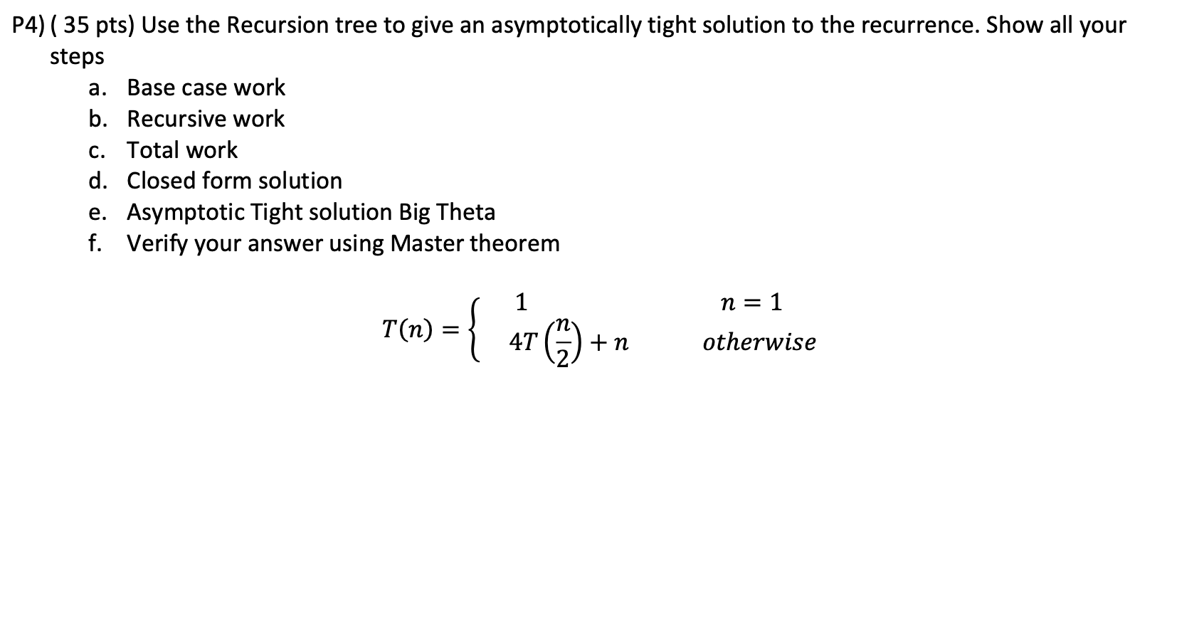 HW HELP !!!! P4) ( 35 pts) Use the Recursion tree to