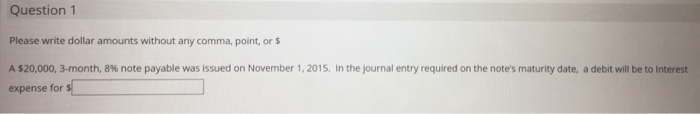  Question 1 Please write dollar amounts without any comma, point, or