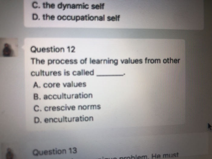  C. the dynamic self D. the occupational self Question 12 The