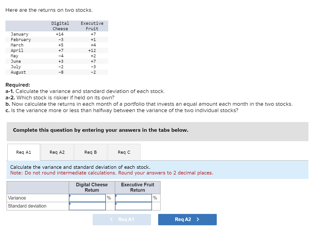  Here are the returns on two stocks. Required: a-1. Calculate the