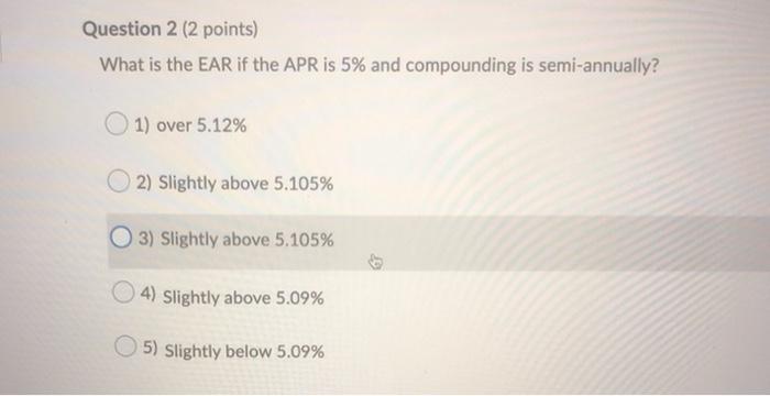  Question 2 (2 points) What is the EAR if the APR