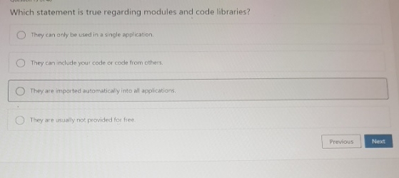  Which statement is true regarding modules and code libraries? They can