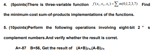  4. (5points)There is three-variable function f(x1,x2,x3)=m(0,1,2,3,7) Find the minimum-cost sum-of-products implementations