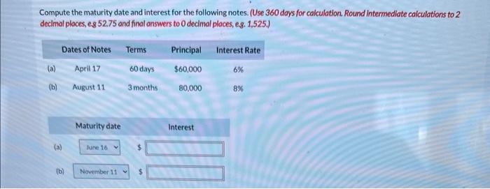  Compute the maturity date and interest for the following notes. (Use