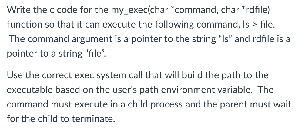 Write the c code for the my_exec(char command, char rdfile) function