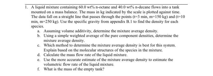 A liquid mixture containing 60.0wt%n-octane and 40.0wt%n-decane flows into a tank
